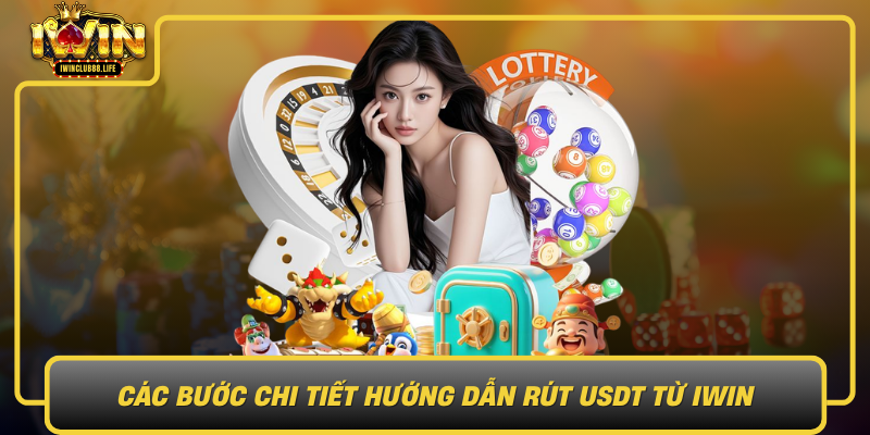 Cac Buoc Chi Tiet Huong Dan Rut Usdt Tu Iwin Tu Dang Nhap Den Xac Nhan Giao Dich