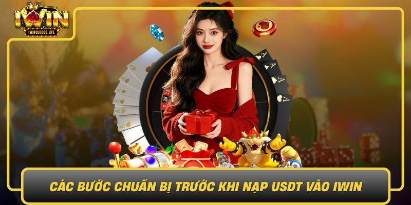 Cac Buoc Chuan Bi Truoc Khi Nap Usdt Vao Iwin1