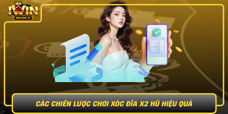 Cac Chien Luoc Choi Xoc Dia X2 Hu Hieu Qua Toi Uu Hoa Co Hoi Thang Lon