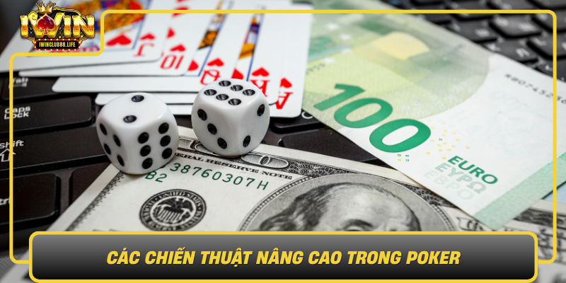Cac Chien Thuat Nang Cao Trong Poker Chinh Phuc Dinh Cao Cua Cac Cao Thu