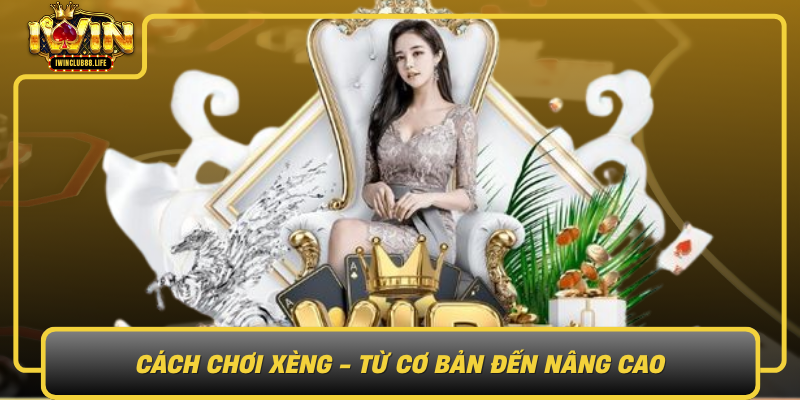 Cach Choi Xeng Tu Co Ban Den Nang Cao