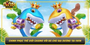 Chinh Phuc The Gioi Casino Voi Ba Chu Dai Duong Tai Iwin