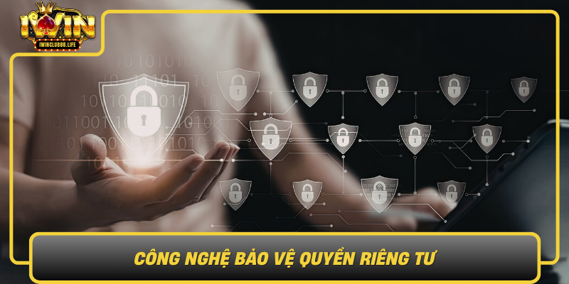 Cong Nghe Bao Ve Quyen Rieng Tu1