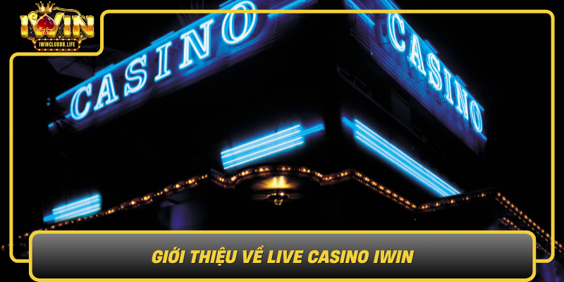 Gioi Thieu Ve Live Casino Iwin Xu Huong Moi Trong Giai Tri Truc Tuyen1