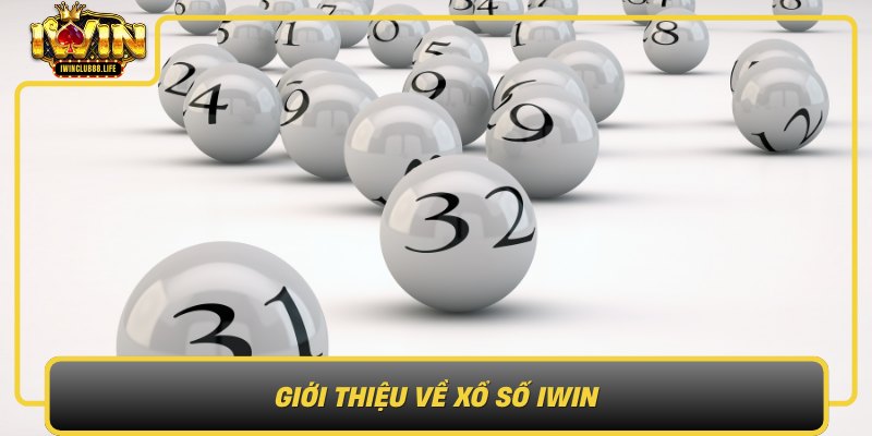 Gioi Thieu Ve Xo So Iwin Thuong Hieu Duoc Tin Yeu Trong Thi Truong Xo So Viet Nam