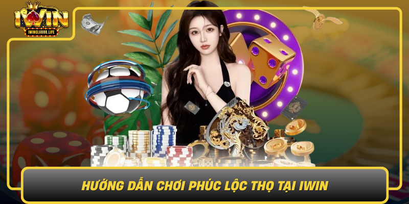 Huong Dan Choi Phuc Loc Tho Tai Iwin1