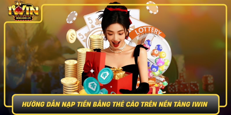 Huong Dan Nap Tien Bang The Cao Tren Nen Tang Iwin Cac Buoc Co Ban1