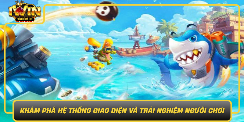 Kham Pha He Thong Giao Dien Va Trai Nghiem Nguoi Choi Trong Ban Ca Iwin1