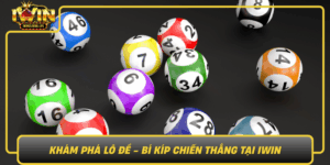 Kham Pha Lo De Bi Kip Chien Thang Tai Iwin