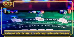 Kham Pha Tien Len Dem La Chien Thuat Thang Lon Cung Iwin