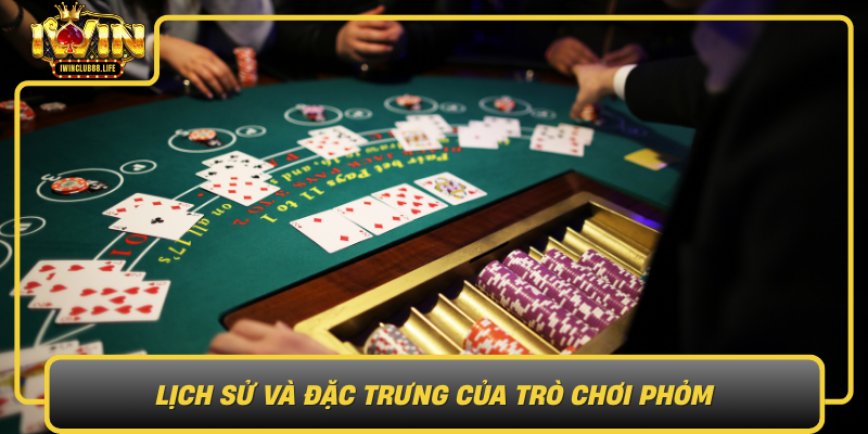 Lich Su Va Dac Trung Cua Tro Choi Phom