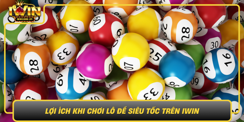 Loi Ich Khi Choi Lo De Sieu Toc Tren Iwin