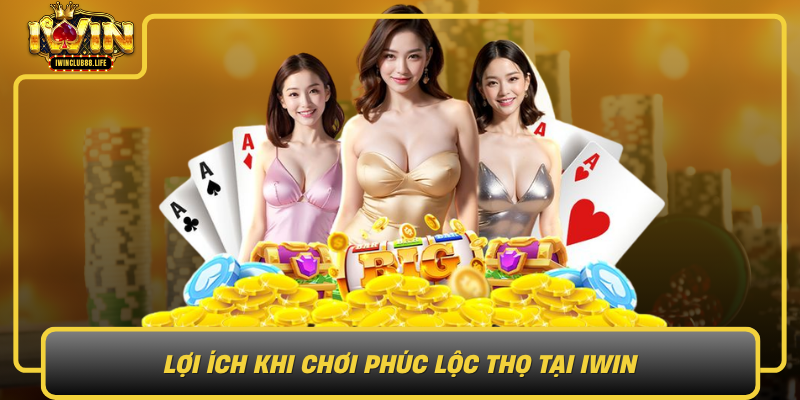 Loi Ich Khi Choi Phuc Loc Tho Tai Iwin