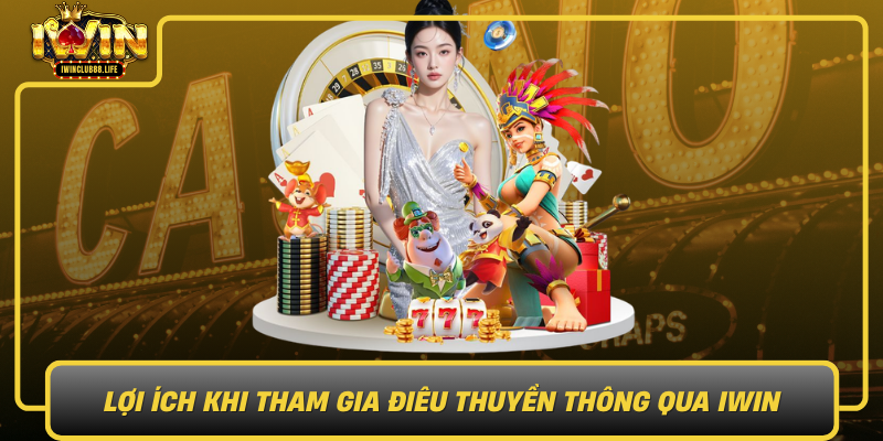 Loi Ich Khi Tham Gia Dieu Thuyen Thong Qua Iwin