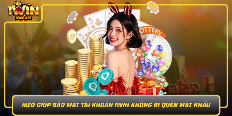Meo Giup Bao Mat Tai Khoan Iwin Khong Bi Quen Mat Khau