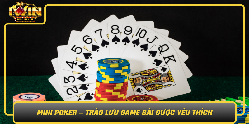Mini Poker Trao Luu Game Bai Duoc Yeu Thich Va Cach Tham Gia Tren Iwin