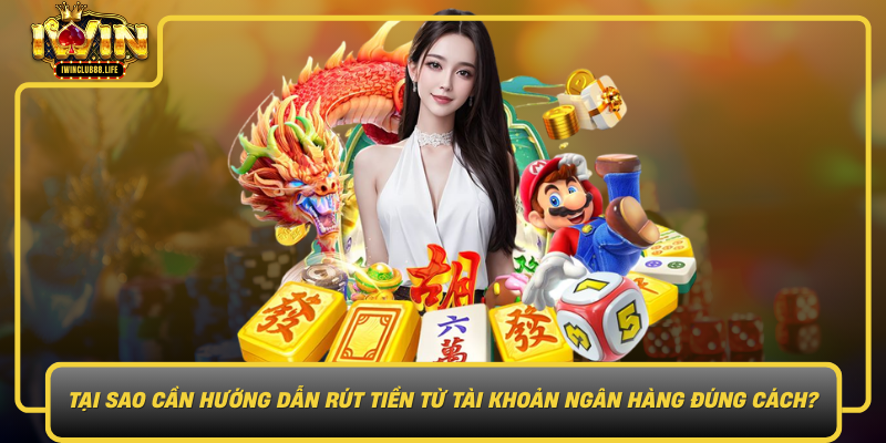 Tai Sao Can Huong Dan Rut Tien Tu Tai Khoan Ngan Hang Dung Cach