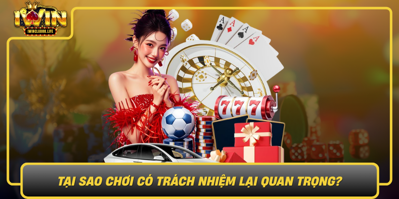 Tai Sao Choi Co Trach Nhiem Lai Quan Trong