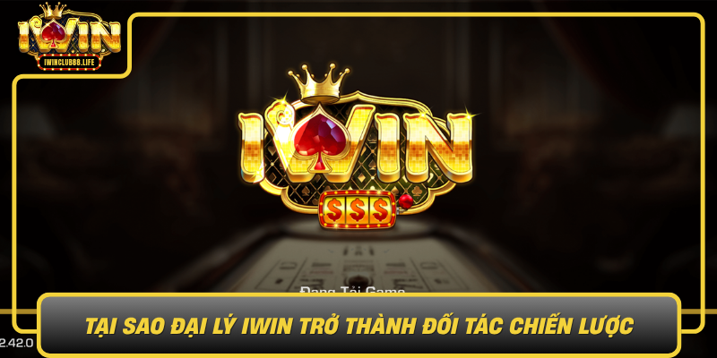 Tai Sao Dai Ly Iwin Tro Thanh Doi Tac Chien Luoc0