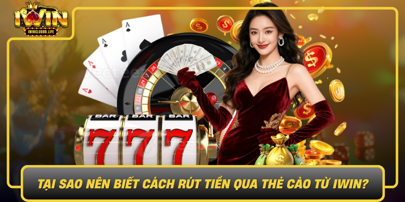 Tai Sao Nen Biet Cach Rut Tien Qua The Cao Tu Iwin