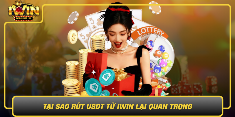 Tai Sao Rut Usdt Tu Iwin Lai Quan Trong