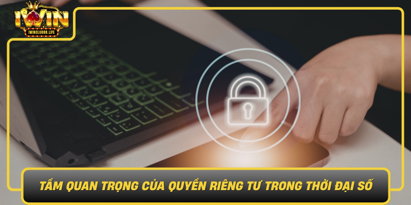 Tam Quan Trong Cua Quyen Rieng Tu Trong Thoi Dai So1
