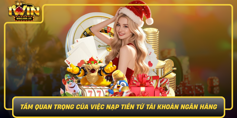 Tam Quan Trong Cua Viec Nap Tien Tu Tai Khoan Ngan Hang