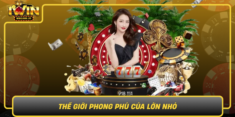 The Gioi Phong Phu Cua Lon Nho Trai Nghiem Da Dang Va Sang Tao