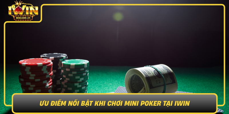 Uu Diem Noi Bat Khi Choi Mini Poker Tai Iwin