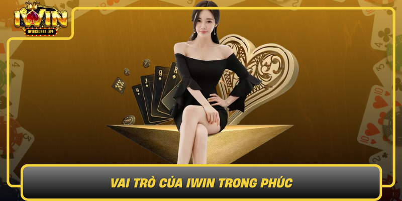 Vai Tro Cua Iwin Trong Phuc