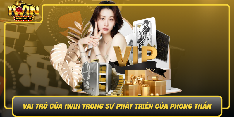 Vai Tro Cua Iwin Trong Su Phat Trien Cua Phong Than